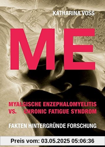 ME - Myalgische Enzephalomyelitis vs. Chronic Fatigue Syndrom: Fakten Hintergründe Forschung