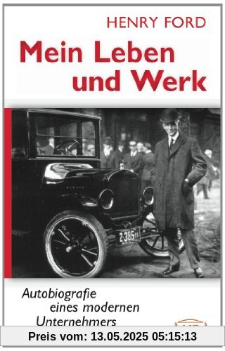 MEIN LEBEN UND WERK. Autobiografie eines modernen Unternehmers MEIN LEBEN UND WERK. Autobiografie eines modernen Unternehmers
