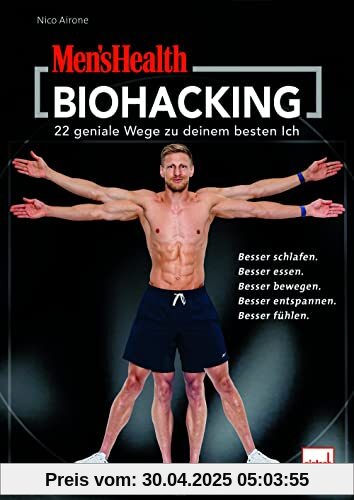 MEN'S HEALTH Biohacking: 22 Wege zu deinem besten Ich - Besser schlafen. Besser essen. Besser bewegen. Besser entspannen. Besser fühlen.