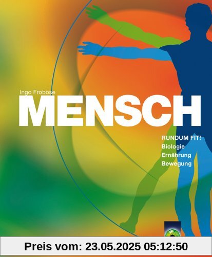 MENSCH: RUNDUM FIT! Biologie, Ernährung, Bewegung