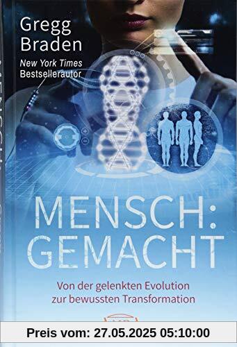 MENSCH:GEMACHT: Von der gelenkten Evolution zur bewussten Transformation MENSCH:GEMACHT: Von der gelenkten Evolution zur bewussten Transformation