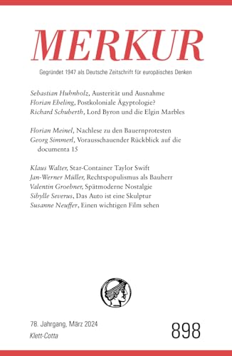 MERKUR 3/2024, Jg.78: Nr. 898, Heft 03, März 2024 (MERKUR: Gegründet 1947 als Deutsche Zeitschrift für europäisches Denken)