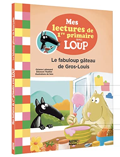 MES LECTURES DE 1RE PRIMAIRE AVEC LOUP - LE FABULOUP GÂTEAU DE GROS-LOUIS: Edition belge von AUZOU