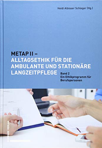METAP II – Alltagsethik für die ambulante und stationäre Langzeitpflege: Band 2: Ein Ethikprogramm für Berufspersonen