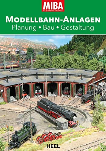 MIBA Modellbahn-Anlagen: Planung – Bau – Gestaltung von Heel Verlag GmbH