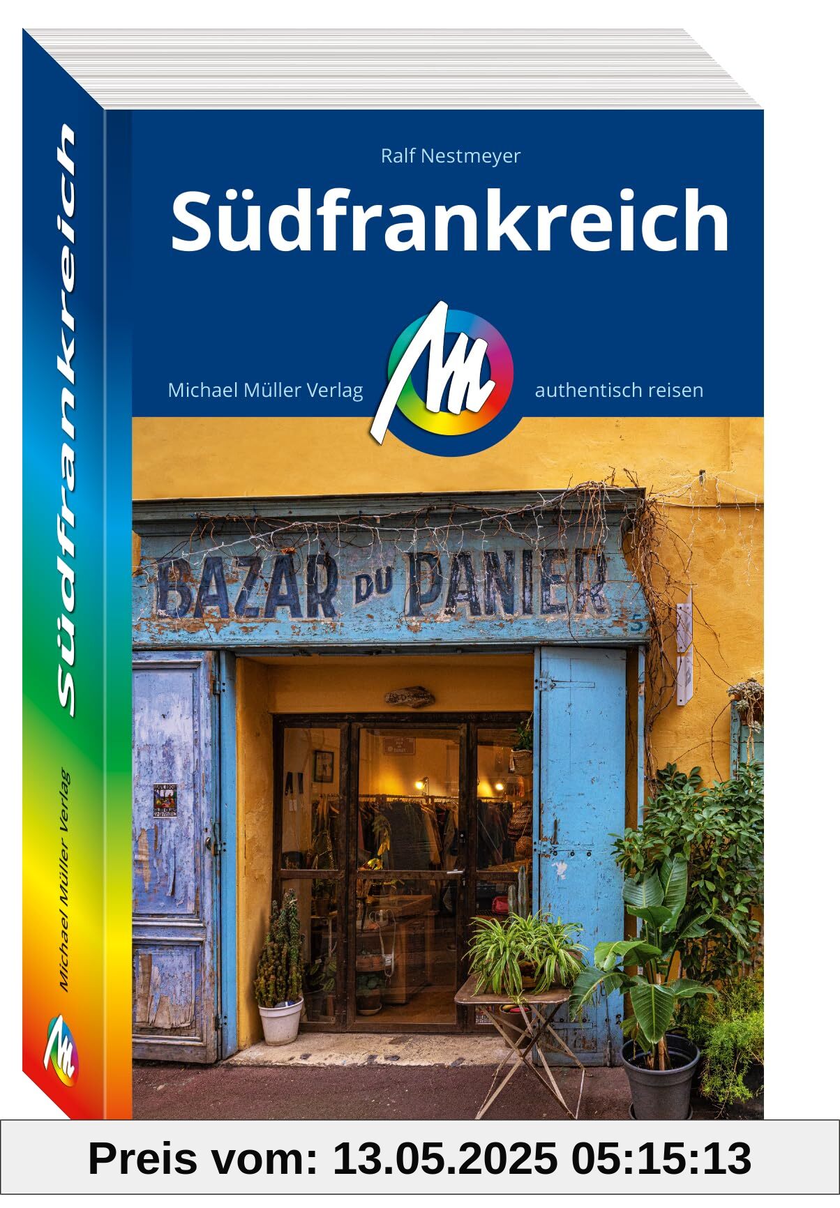 MICHAEL MÜLLER REISEFÜHRER Südfrankreich: 100% authentisch, aktuell und vor Ort recherchiert. (MM-Reisen)