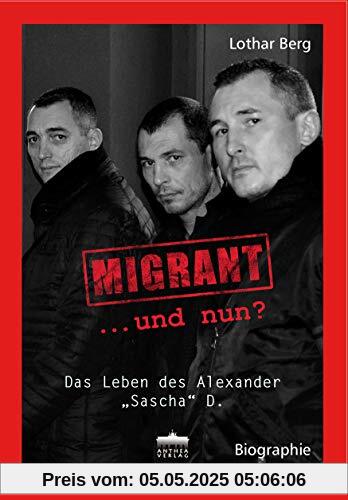 MIGRANT ... und nun?: Das Leben des Alexander Sascha D. MIGRANT ... und nun?: Das Leben des Alexander Sascha D.
