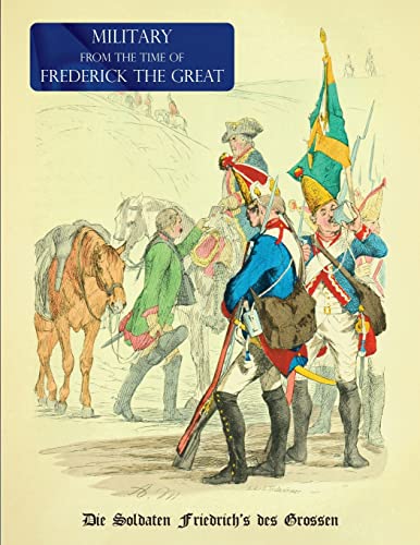 MILITARY (UNIFORM) FROM THE TIME OF FREDERICK THE GREAT: Die Soldaten Friedrich's des Grossen von Naval & Military Press Ltd