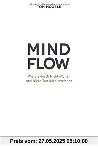 MINDFLOW: Wie Sie durch Nicht-Wollen und Nicht-Tun alles erreichen