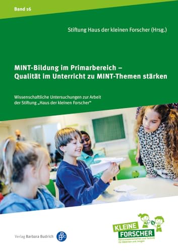 MINT-Bildung im Primarbereich – Qualität im Unterricht zu MINT-Themen stärken (Wissenschaftliche Untersuchungen zur Arbeit der Stiftung „Haus der ... Kinder forschen, Reihenkürzel ABAHG96) von Verlag Barbara Budrich