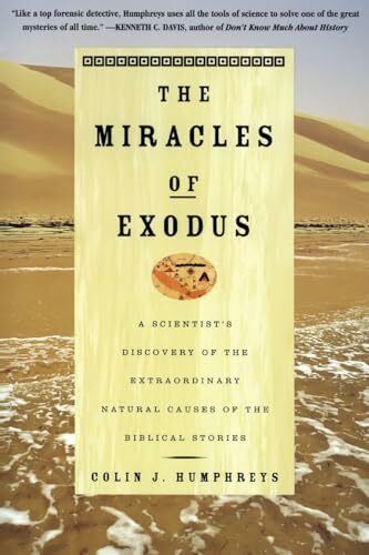 MIRACLES EXODUS: A Scientist's Discovery of the Extraordinary Natural Causes of the Biblical S... MIRACLES EXODUS: A Scientist's Discovery of the Extraordinary Natural Causes of the Biblical S...