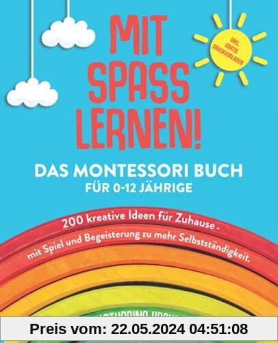 MIT SPASS LERNEN!: Das Montessori Buch für 0-12 Jährige. 200 kreative Ideen für Zuhause - mit Spiel und Begeisterung zu mehr Selbstständigkeit.