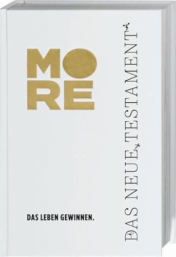 MORE. Das Neue Testament: Das Leben gewinnen MORE. Das Neue Testament: Das Leben gewinnen
