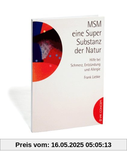 MSM - eine Super-Substanz der Natur: Hilfe bei Schmerz, Entzündung und Allergie