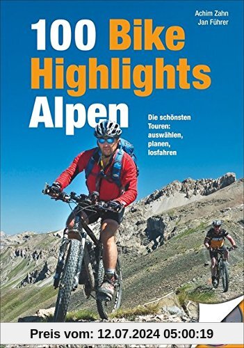 MTB-Touren Alpen: 100 Top-Touren für Mountainbiker. Ein Bike Guide mit Klassikern und Geheimtipps. Mountainbiken in den West- und Ostalpen.