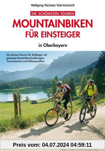 MTB Touren Oberbayern: Mountainbiken für Einsteiger -  leichte Mountainbiketouren in Bayern mit Chiemsee, Schliersee und Neuschwanstein inkl. Karten, Höhenprofilen und GPS-Tracks - in Oberbayern