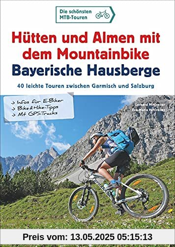 MTB Tourenführer: Hütten und Almen mit dem Mountainbike Bayerische Hausberge. 40 leichte Touren zwischen Garmisch und Salzburg. Für Mountainbike und E-Bike. Bike&Hike-Tipps, GPS-Tracks, Detailkarten
