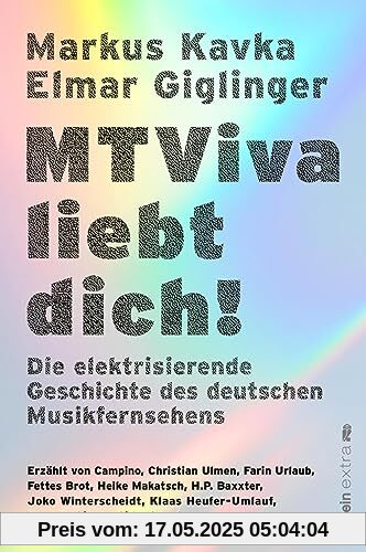 MTViva liebt dich!: Die elektrisierende Geschichte des deutschen Musikfernsehens | Die unterhaltsamen Geschichten berühmter Musiker und Moderatoren - vor und hinter der Kamera