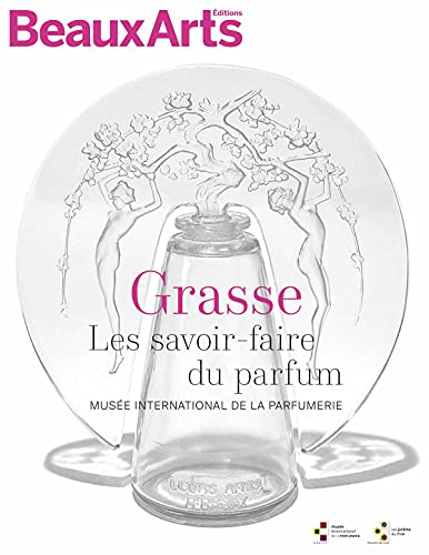 MUSEE INTERNATIONNAL DE LA PARFUMERIE DE GRASSE (NE): GRASSE. LES SAVOIR-FAIRE DU PARFUM