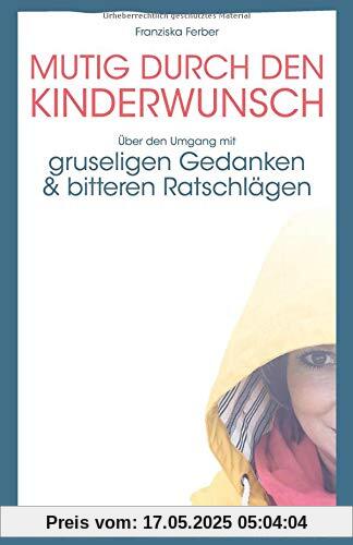 MUTIG DURCH DEN KINDERWUNSCH: Über den Umgang mit GRUSELIGEN GEDANKEN und BITTEREN RATSCHLÄGEN