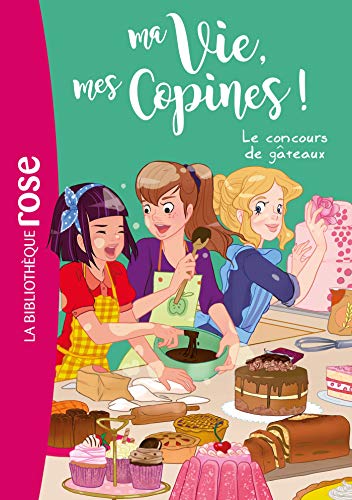 Ma Vie, mes Copines !, Tome 11 : Le concours de gâteaux von Hachette Jeunesse