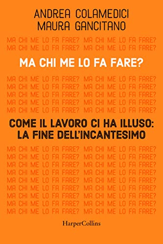 Ma chi me lo fa fare? Come il lavoro ci ha illuso: la fine dell'incantesimo