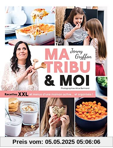 Ma tribu et moi - Recettes XXL et menus d'une maman active... et organisée !: Menus & recettes XXL d'une maman active et organisée