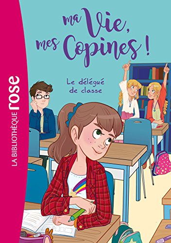 Ma vie, mes copines 02 - Le délégué de classe von Hachette