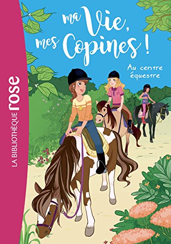 Ma vie, mes copines 10 - Au centre équestre Ma vie, mes copines 10 - Au centre équestre