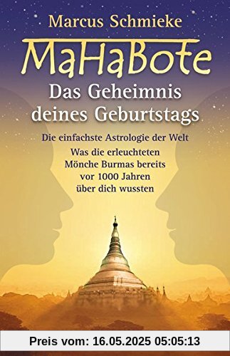 MaHaBote - Das Geheimnis deines Geburtstags: Die einfachste Astrologie der Welt - Was die erleuchteten Mönche Burmas bereits vor 1000 Jahren wussten MaHaBote - Das Geheimnis deines Geburtstags: Die einfachste Astrologie der Welt - Was die erleuchteten Mönche Burmas bereits vor 1000 Jahren wussten