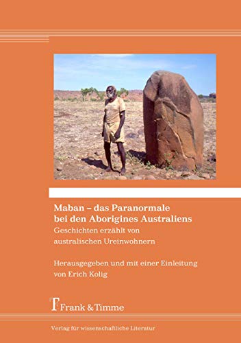 Maban – das Paranormale bei den Aborigines Australiens: Geschichten erzählt von australischen Ureinwohnern Maban – das Paranormale bei den Aborigines Australiens: Geschichten erzählt von australischen Ureinwohnern