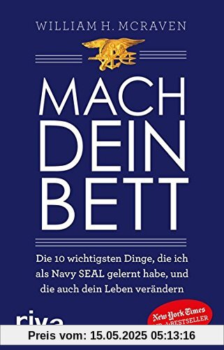 Mach dein Bett: Die 10 wichtigsten Dinge, die ich als Navy SEAL gelernt habe und die auch dein Leben verändern Mach dein Bett: Die 10 wichtigsten Dinge, die ich als Navy SEAL gelernt habe und die auch dein Leben verändern