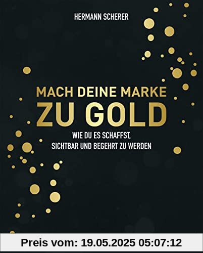 Mach deine Marke zu Gold: Wie du es schaffst, sichtbar und begehrt zu werden