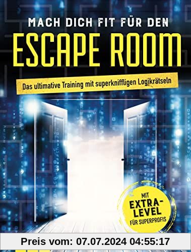 Mach dich fit für den Escape Room: Das ultimative Training mit superkniffligen Logikrätseln mit Extra-Level für Superprofis