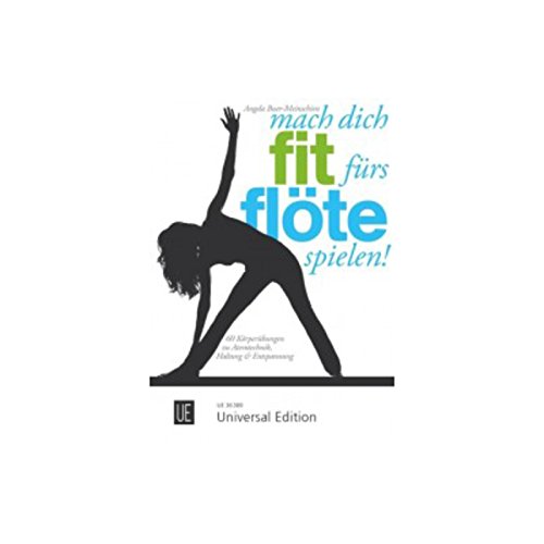 Mach dich fit fürs Flöte spielen!: 60 Körperübungen zu Atemtechnik, Haltung & Entspannung. für Flöte von Universal Edition AG