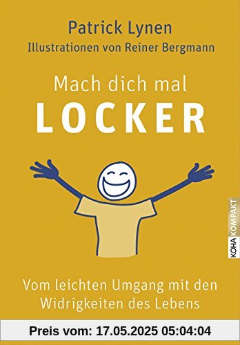 Mach dich mal locker: Vom leichten Umgang mit den Widrigkeiten des Lebens