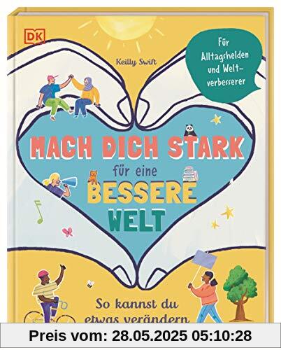 Mach dich stark für eine bessere Welt: So kannst du etwas verändern. Für Alltagshelden und Weltverbesserer Mach dich stark für eine bessere Welt: So kannst du etwas verändern. Für Alltagshelden und Weltverbesserer