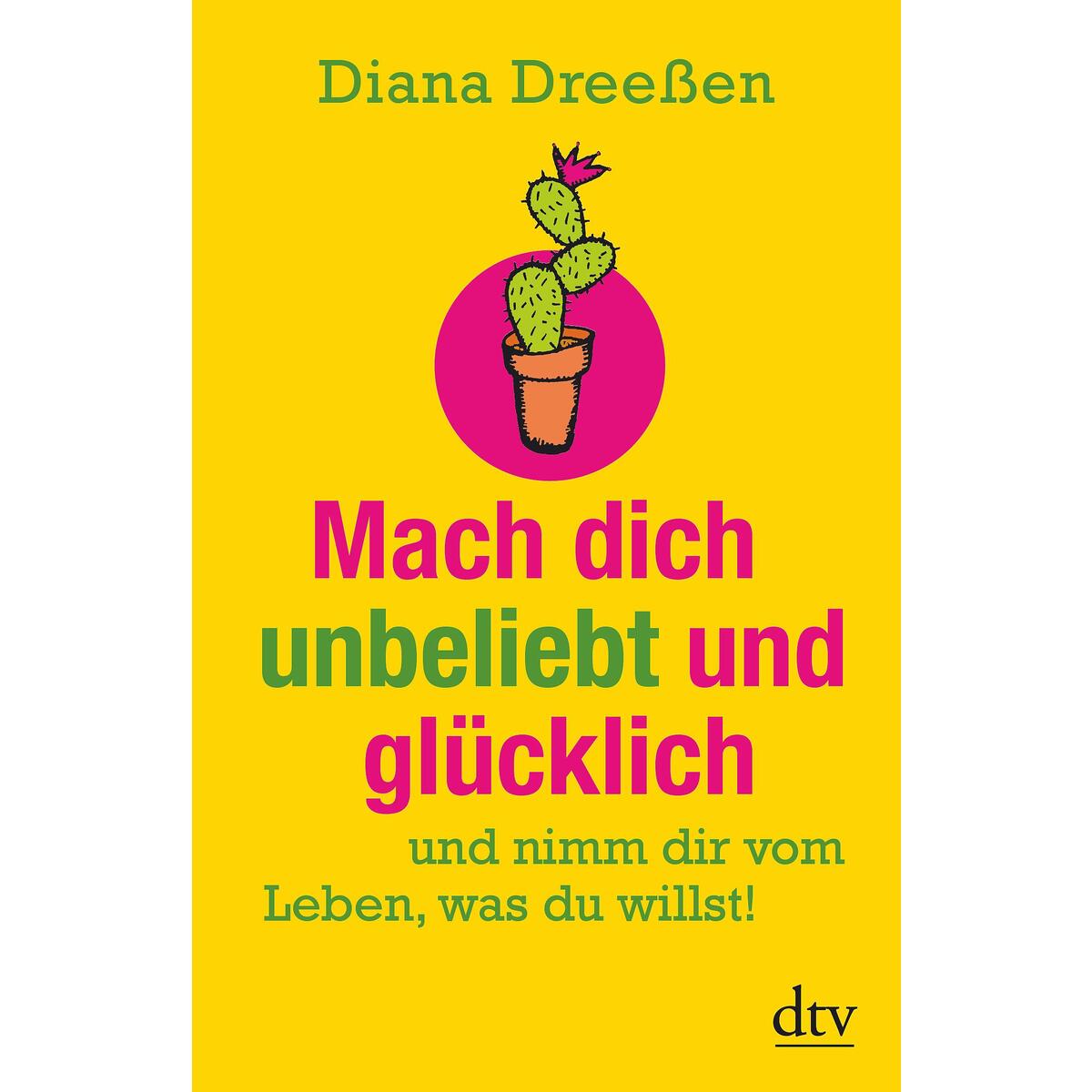 Mach dich unbeliebt und glücklich Mach dich unbeliebt und glücklich von dtv Verlagsgesellschaft