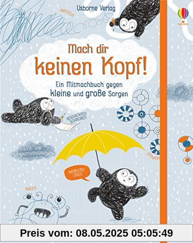 Mach dir keinen Kopf!: Ein Mitmachbuch gegen kleine und große Sorgen