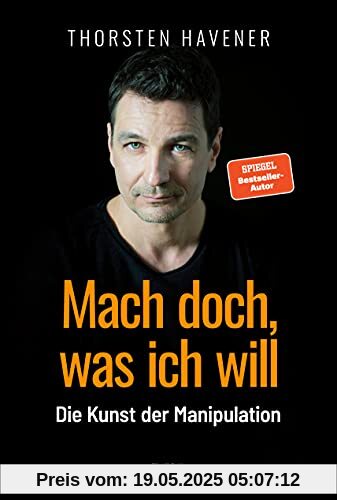 Mach doch, was ich will: Die Kunst der Manipulation