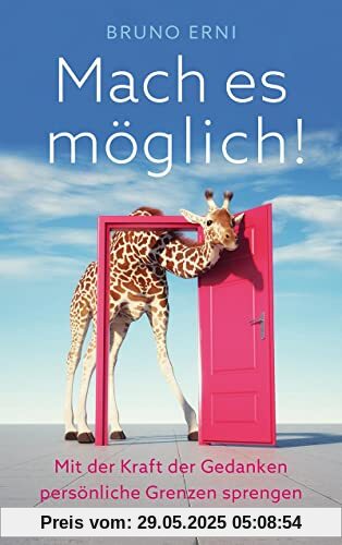 Mach es möglich!: Mit der Kraft der Gedanken persönliche Grenzen sprengen