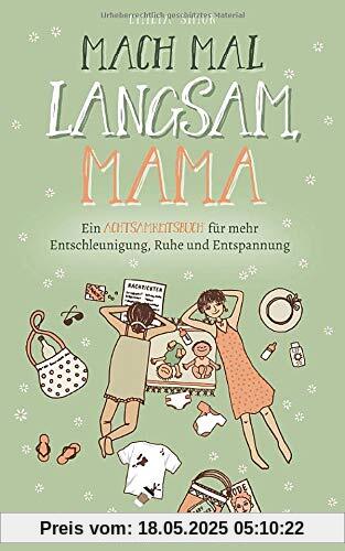 Mach mal langsam Mama - Ein Achtsamkeitsbuch für mehr Entschleunigung, Ruhe und Entspannung