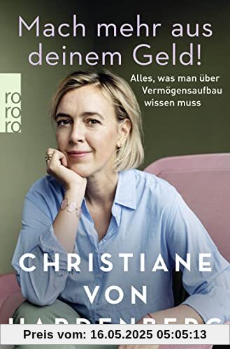 Mach mehr aus deinem Geld!: Alles, was man über Vermögensaufbau wissen muss