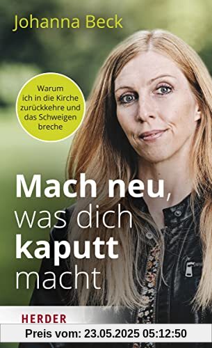 Mach neu, was dich kaputt macht: Warum ich in die Kirche zurückkehre und das Schweigen breche Mach neu, was dich kaputt macht: Warum ich in die Kirche zurückkehre und das Schweigen breche