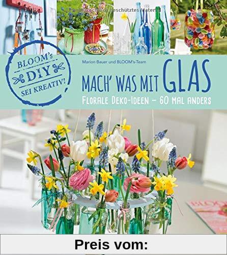 Mach' was mit Glas: Florale Deko-Ideen - 60 Mal anders