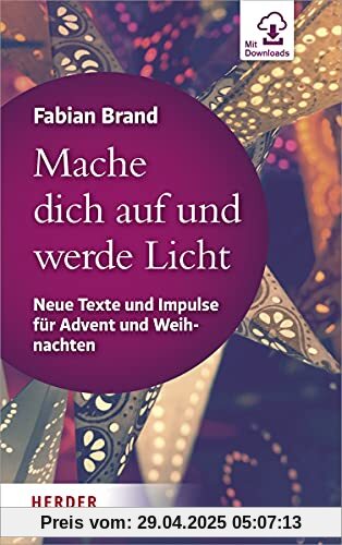 Mache dich auf und werde Licht: Neue Texte und Impulse für Advent und Weihnachten