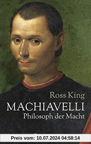 Machiavelli - Philosoph der Macht: Von Bestsellerautor Ross King. Die Biographie über einen der rätselhaftesten Männer der italienischen Renaissance. ... großen Philosophen, Dichters und Politikers