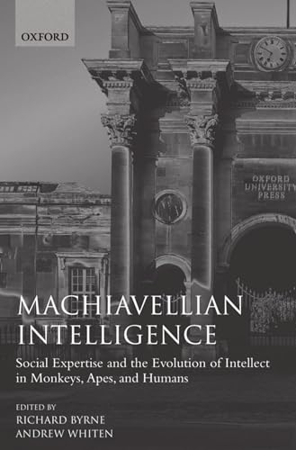 Machiavellian Intelligence: Social Expertise and the Evolution of Intellect in Monkeys, Apes, and Humans (Oxford Science Publications) von Clarendon Press