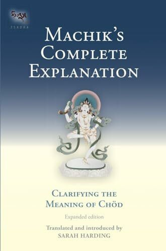 Machik's Complete Explanation: Clarifying the Meaning of Chod (Expanded Edition) (Tsadra, Band...