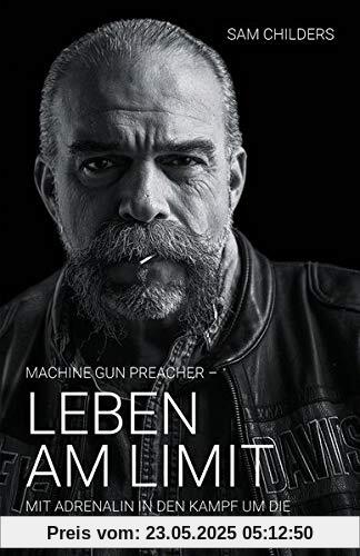 Machine Gun Preacher - Leben am Limit: Mit Adrenalin in den Kampf um die traumatisierten Kinder Ostafrikas Machine Gun Preacher - Leben am Limit: Mit Adrenalin in den Kampf um die traumatisierten Kinder Ostafrikas